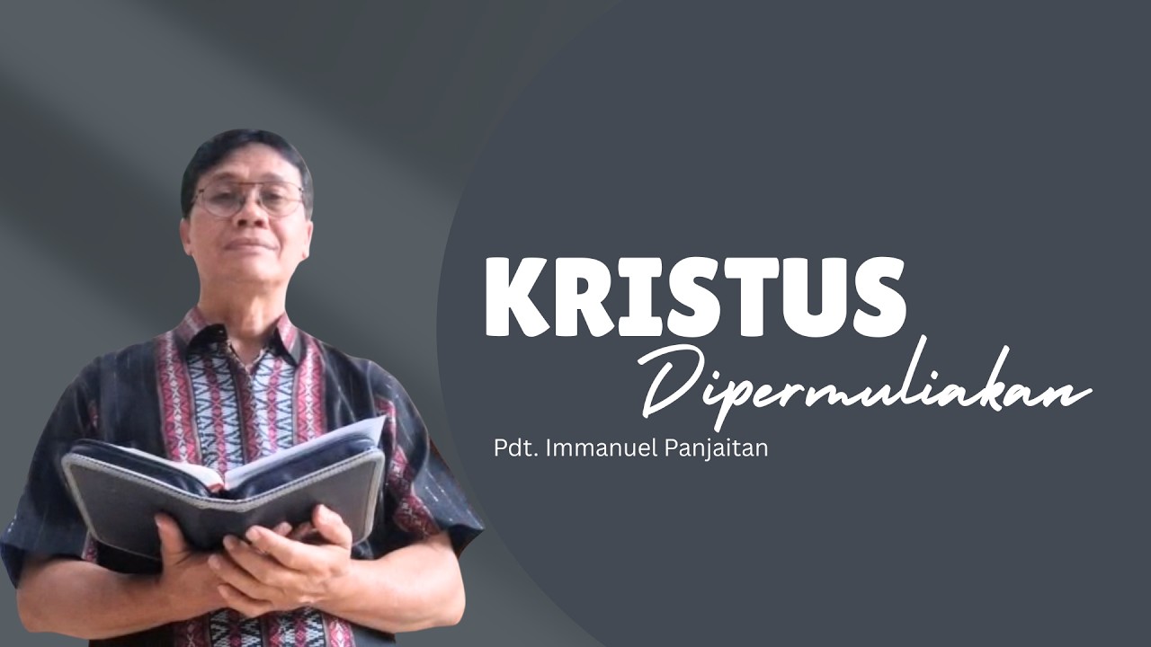 Kristus Dipermuliakan - Pdt. Immanuel Panjaitan
