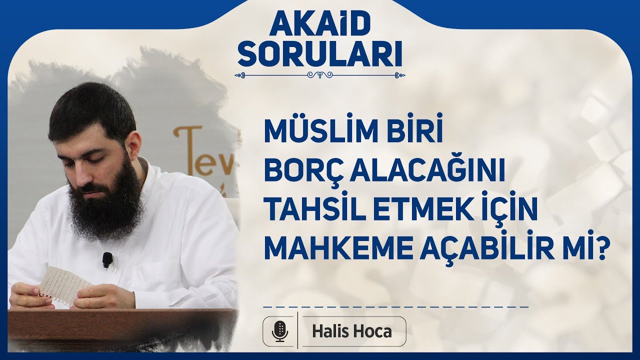 Müslim biri borç alacağını tahsil etmek için mahkeme açabilir mi? Halis Bayancuk Hoca