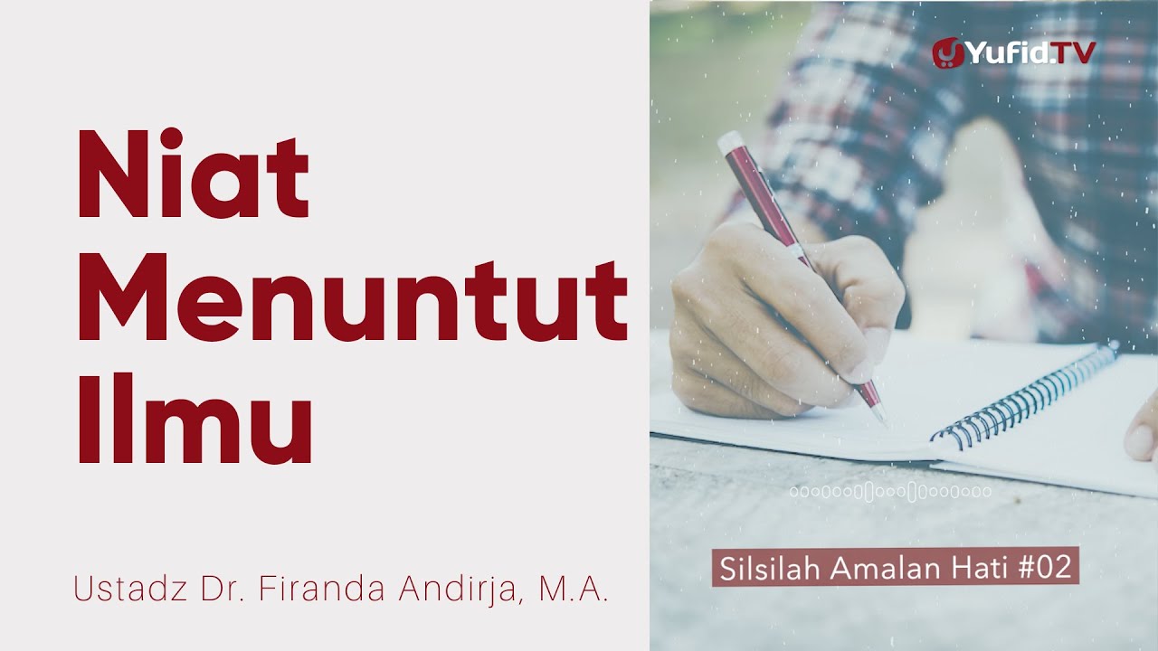 Niat dalam Menuntut Ilmu - Ustadz Dr. Firanda Andirja, M.A. - Silsilah Amalan Hati #2