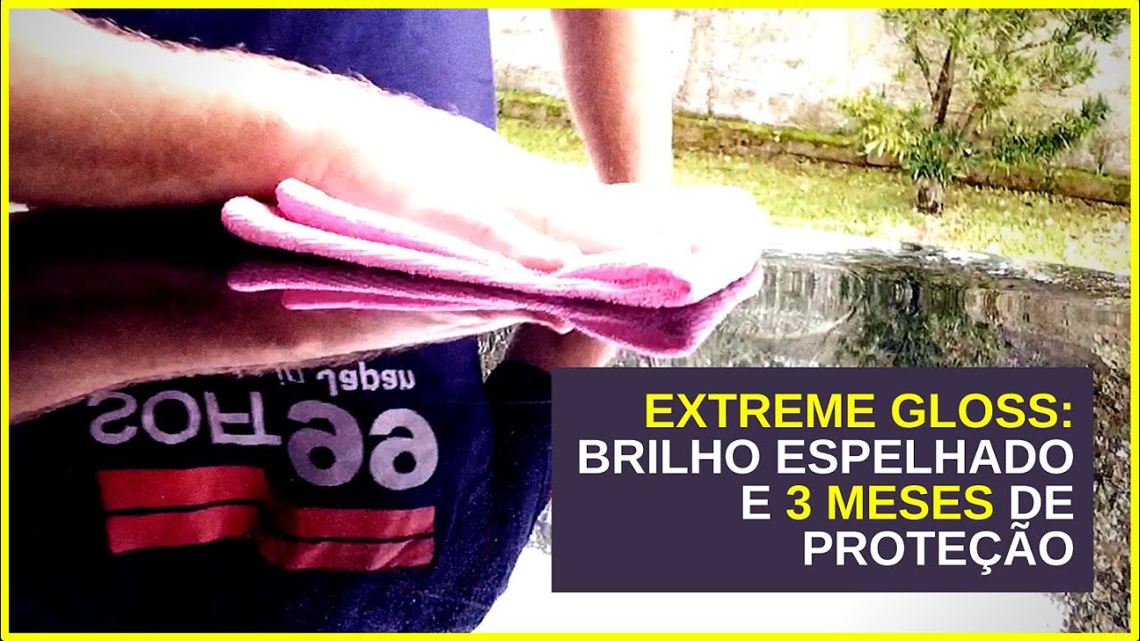 CERA EXTREME GLOSS: É BRILHO ESPELHADO E 3 MESES DE PROTEÇÃO
