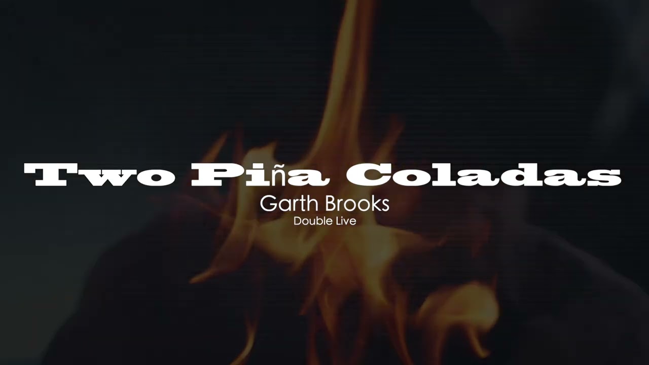 GARTH BROOKS - Two Pi&ntilde;a Coladas