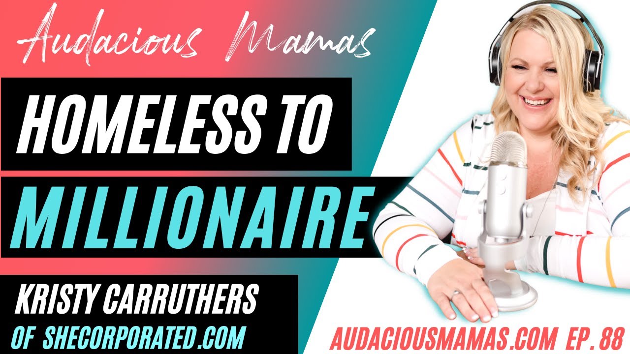 Homeless to Millionaire - Single Mom entrepreneur Kristy Carruthers shares her story