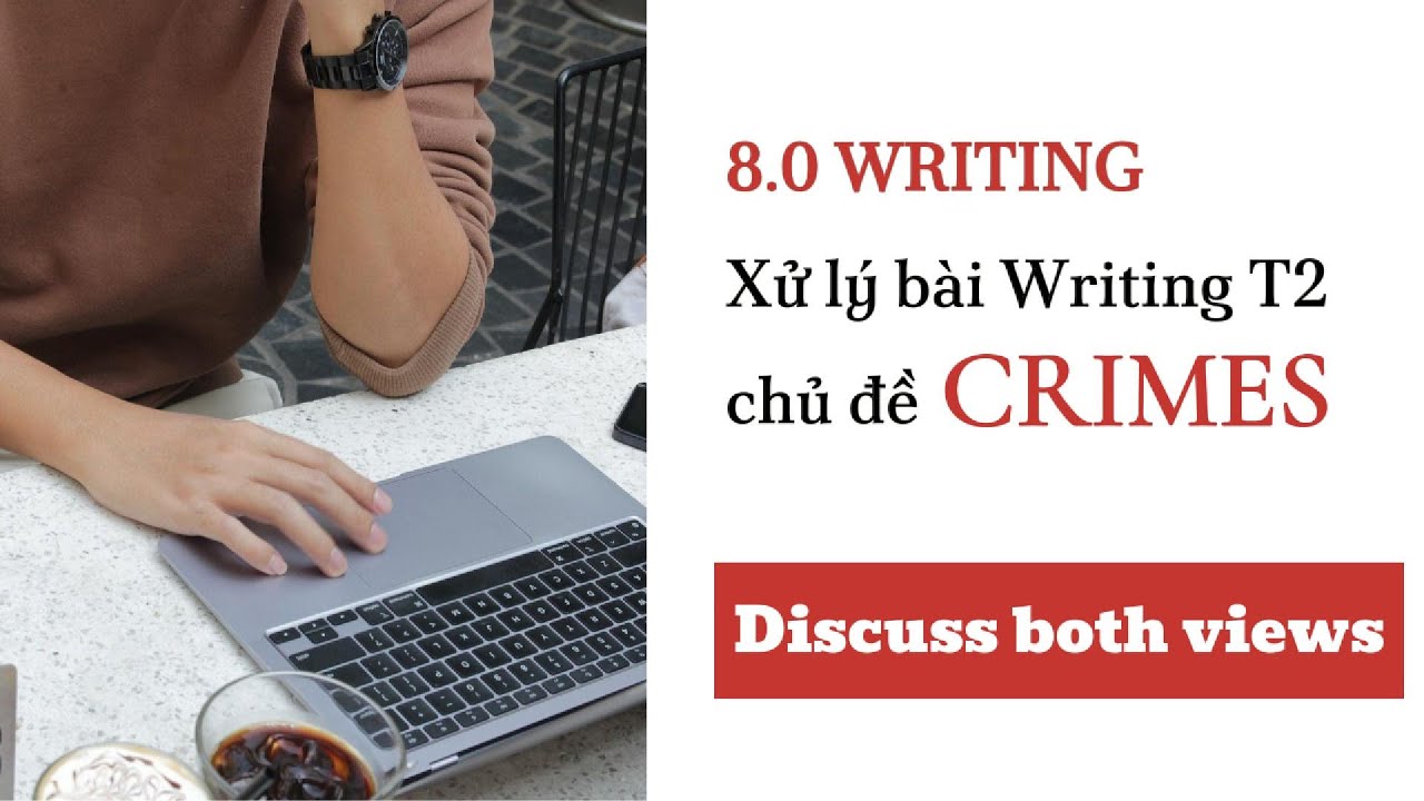 8.0 Writing ✨ Hướng dẫn xử lý bài Writing Task 2 chủ đề 