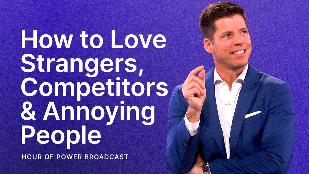 How to Love Strangers, Competitors and Annoying People - Hour of Power with Bobby Schuller