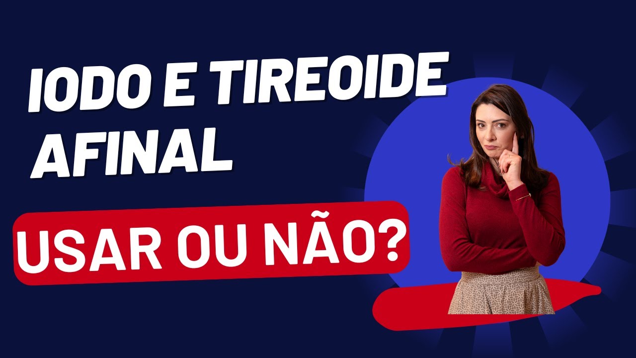 Iodo e Tireoide: essencial ou perigoso? Descubra a verdade!