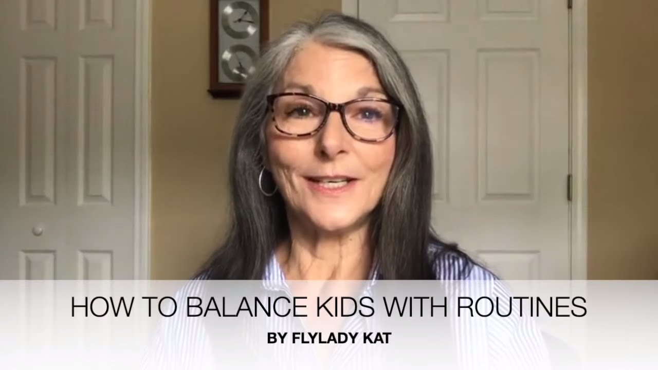 FLYLADY KAT - HOW TO BALANCE FLYLADY ROUTINES WITH KIDS - HOW TO HAVE A CLEAN CLUTTER FREE HOME