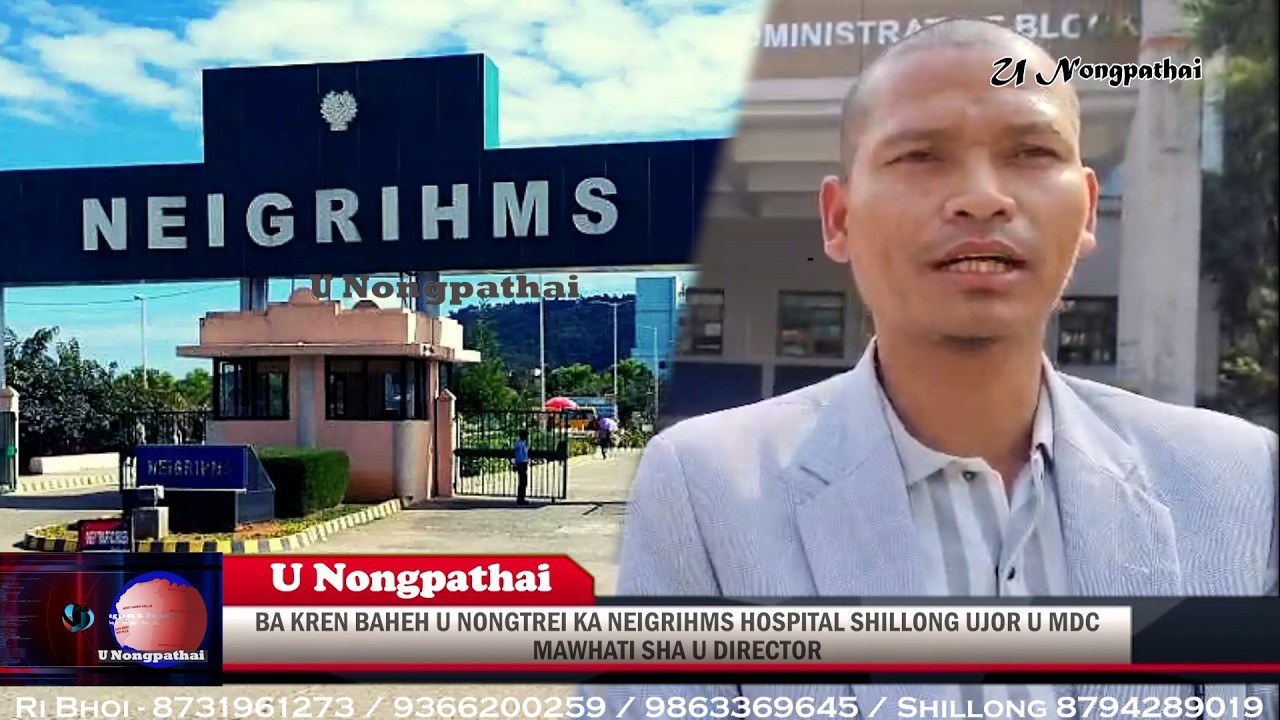 BA KREN BAHEH U NONGTREI KA NEIGRIHMS HOSPITAL SHILLONG UJOR U MDC MAWHATI SHA U DIRECTOR