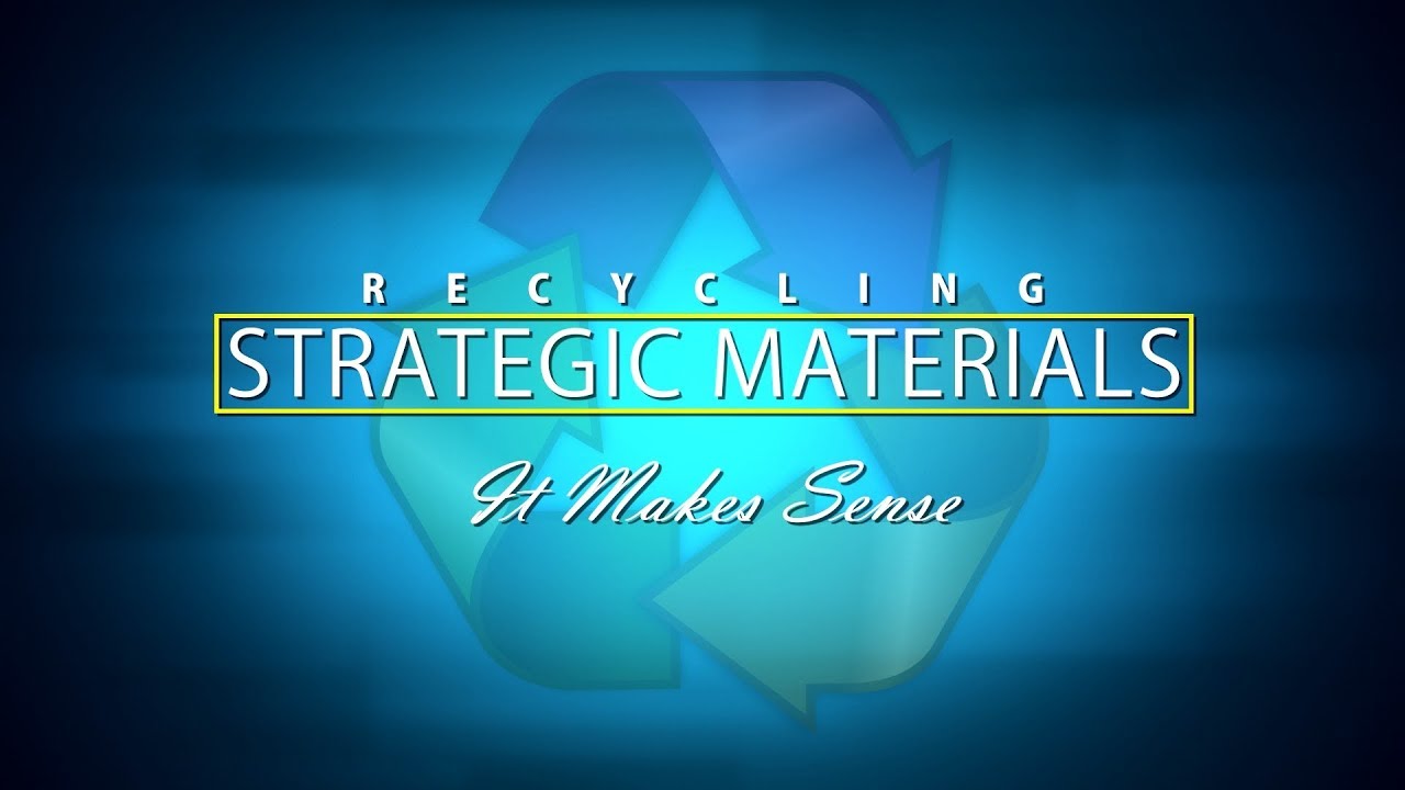 Recycling Strategic Materials&hellip;It Makes Sense