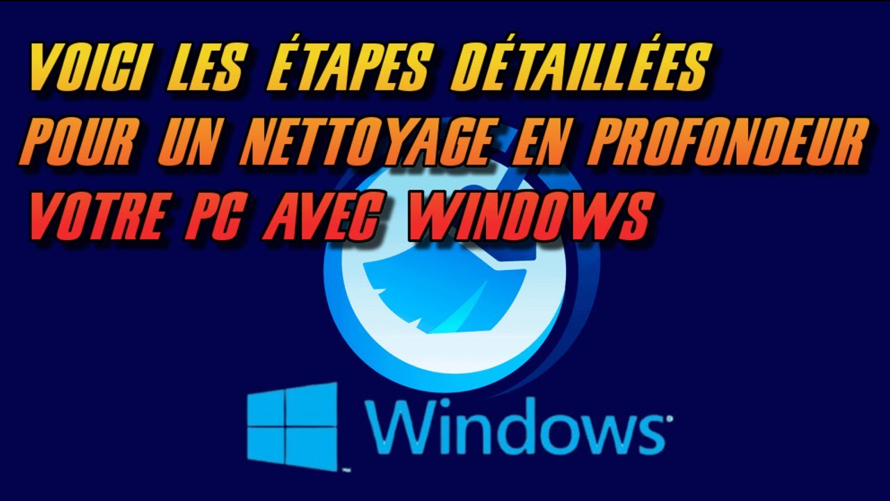 VOICI LES ÉTAPES DÉTAILLÉES POUR UN NETTOYAGE EN PROFONDEUR VOTRE PC AVEC WINDOWS