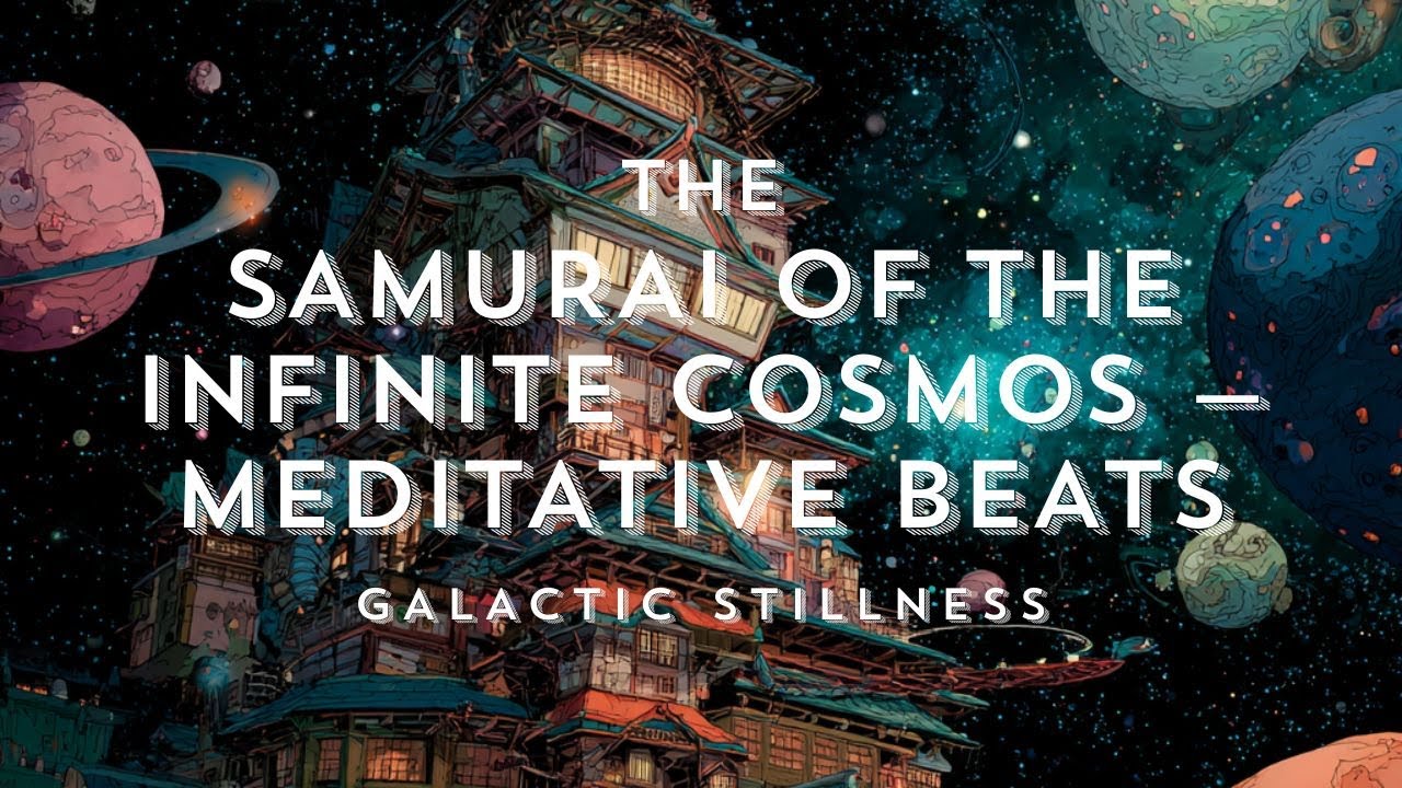 The Samurai of the Infinite Cosmos — Meditative Beats