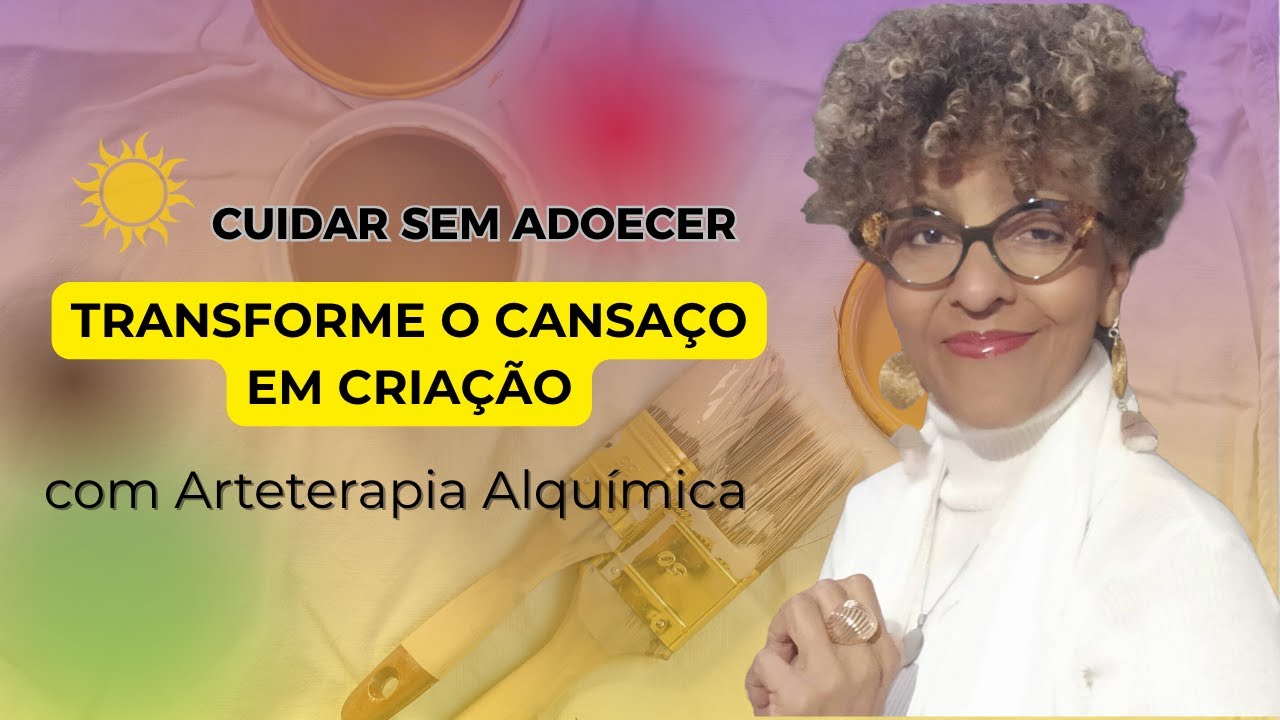 SAÚDE EMOCIONAL DE QUEM CUIDA | Como transformar o cansaço em criação pela Arteterapia