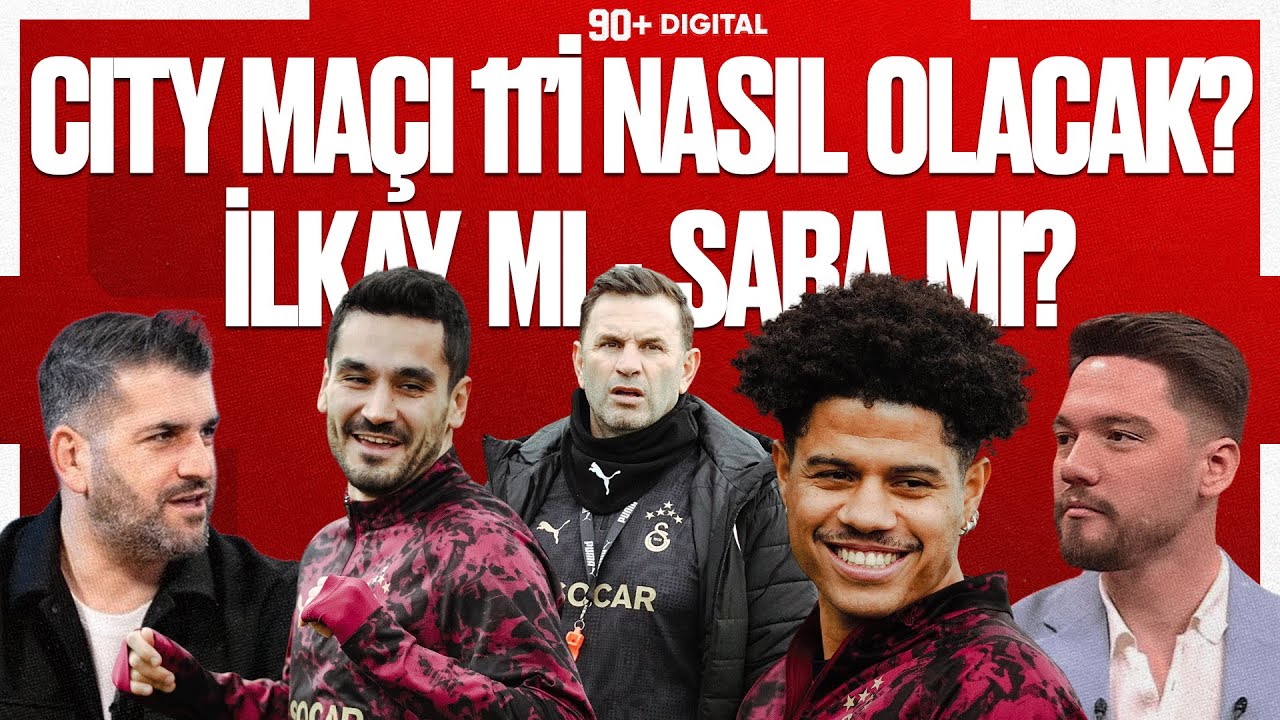 MACHESTER CITY - GALATASARAY MAÇI | İlkay mı - Sara mı oynayacak? Transferde son dakika