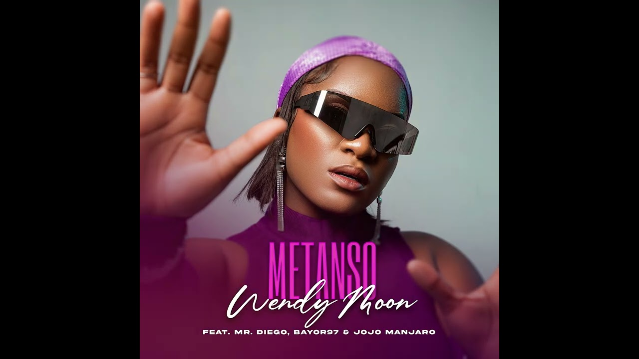 Wendy Moon - Metanso (Feat. Mr. Diego, Bayor97 & Jojo Manjaro)