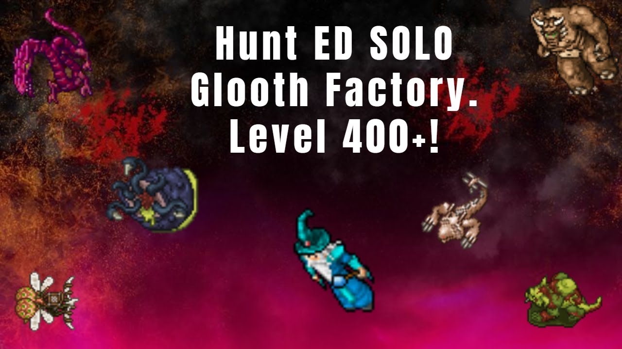 Tibia - Hunt ED SOLO Glooth Factory Oramond (invasão da raid Oeste). 5.2kk/h EXP no lvl 400!