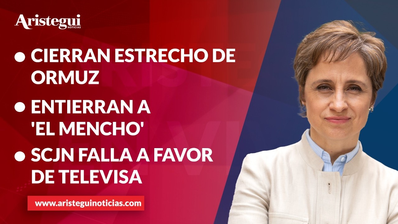 Aristegui en Vivo: Cierran estrecho de Ormuz; despiden a 'El Mencho' en féretro dorado