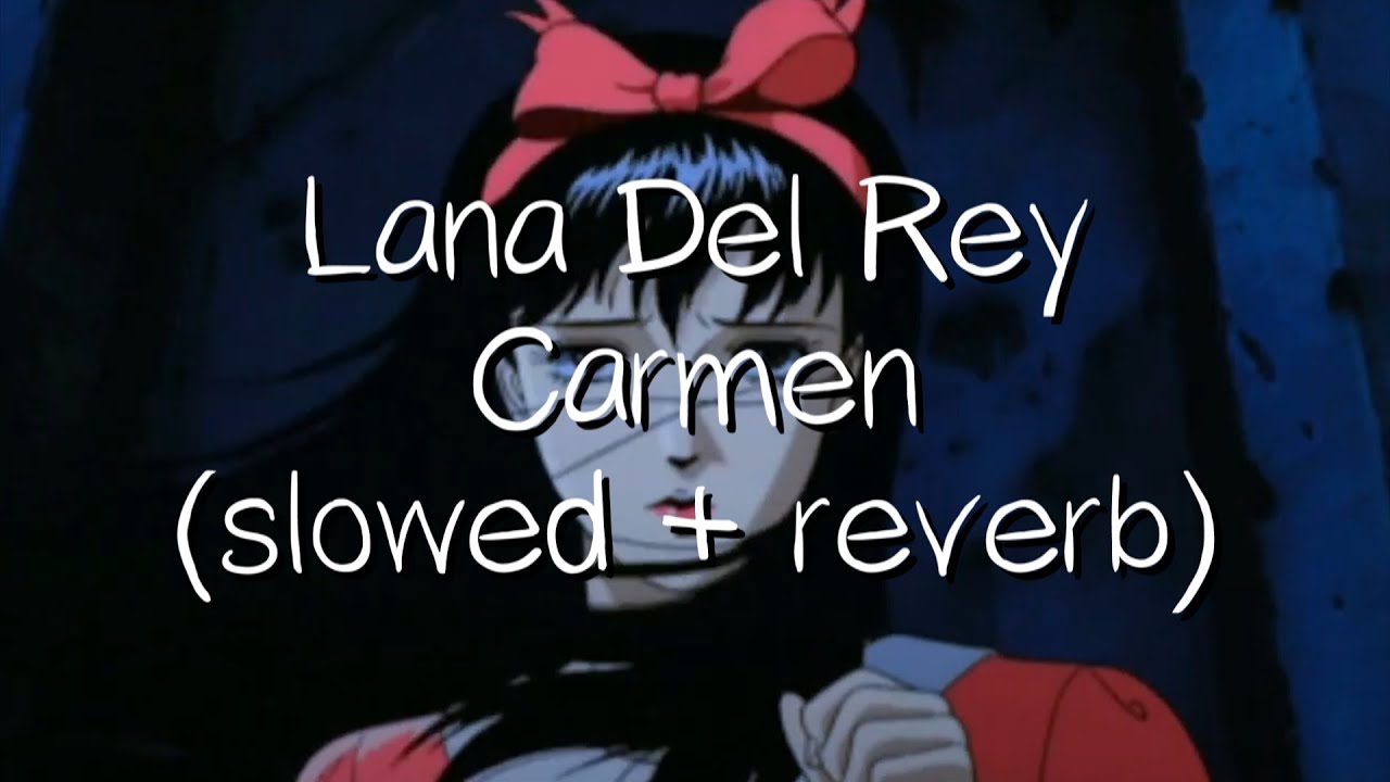 lana del rey - carmen (slowed + reverb)