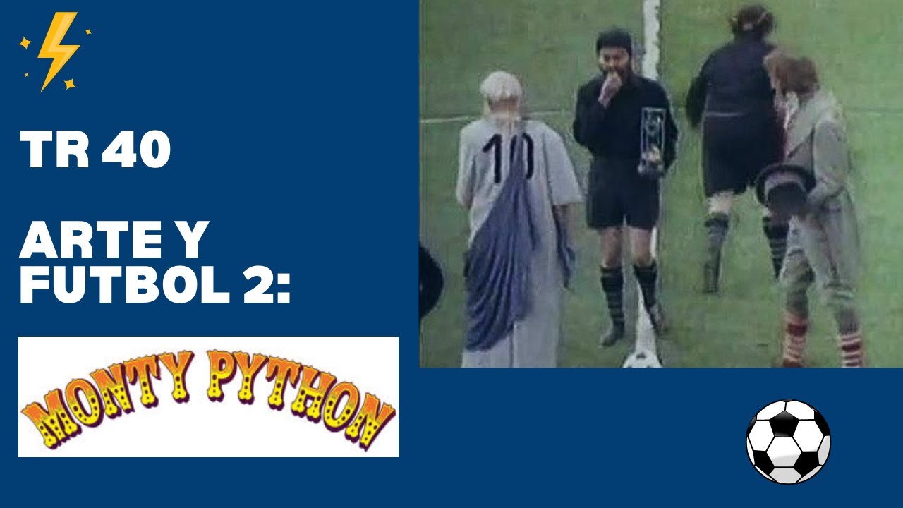 TR 40 - Arte y Fútbol 2: Monty Phyton y el partido para filósofos