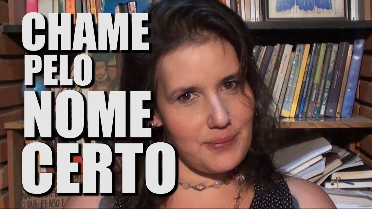 CHAME PELO NOME CERTO