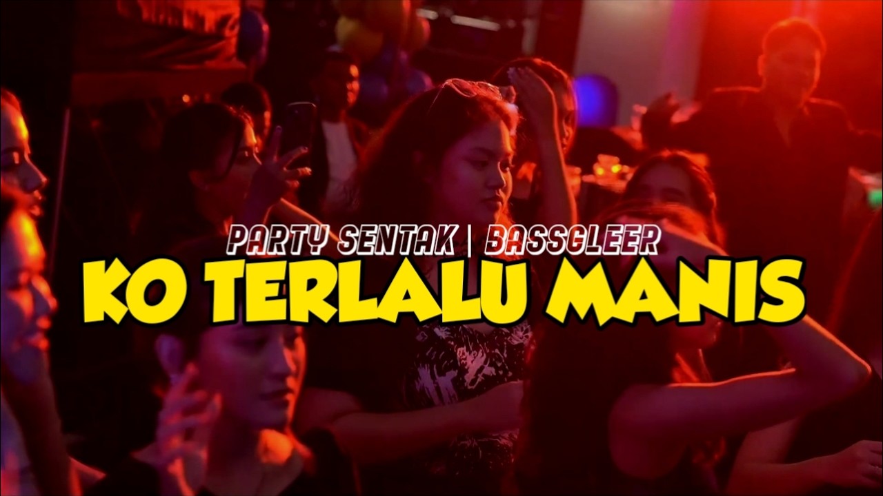 PARTY SENTAK 🔥 DJ KO TERLALU MANIS REMIX - BASSGLEER - RIFIN D_JOKS