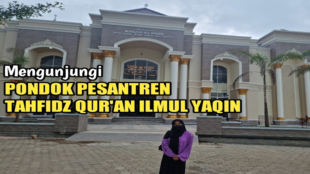 BERKUNJUNG KE PONDOK PESANTREN TAHFIDZ QUR'AN ILMUL YAQIN TOMPOBULU MAROS