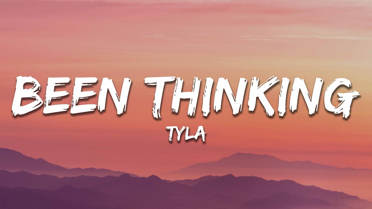 Tyla - Been Thinking (lyrics)