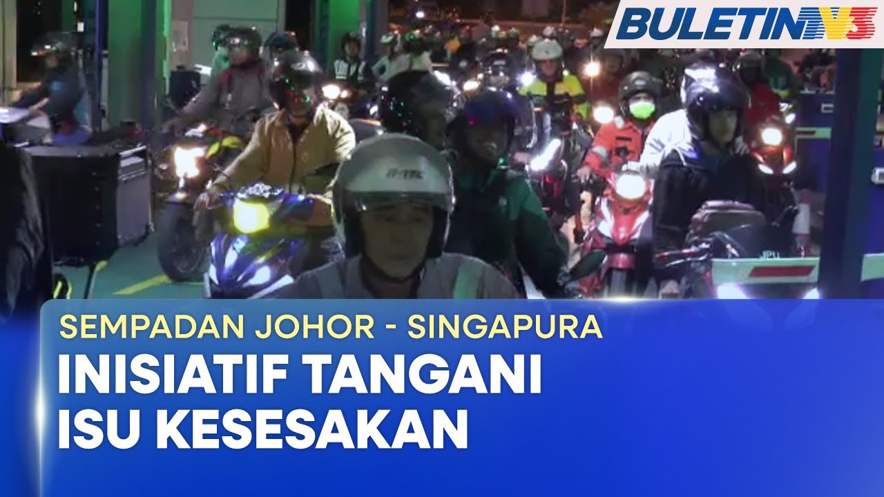 SEMPADAN JOHOR - SINGAPURA | Pelbagai Inisiatif Kurangkan Kesesakan Di Kompleks CIQ BSI & KSAB