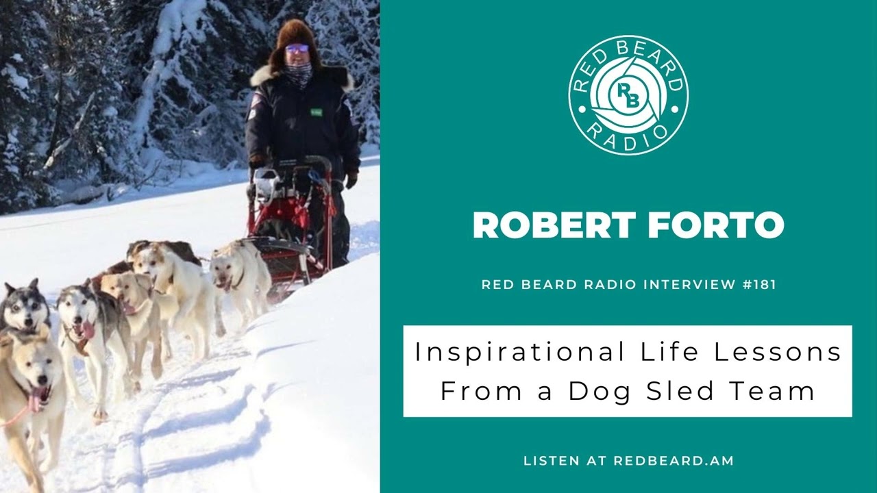 #181: Inspirational Life Lessons From a Dog Sled Team | Robert Forto