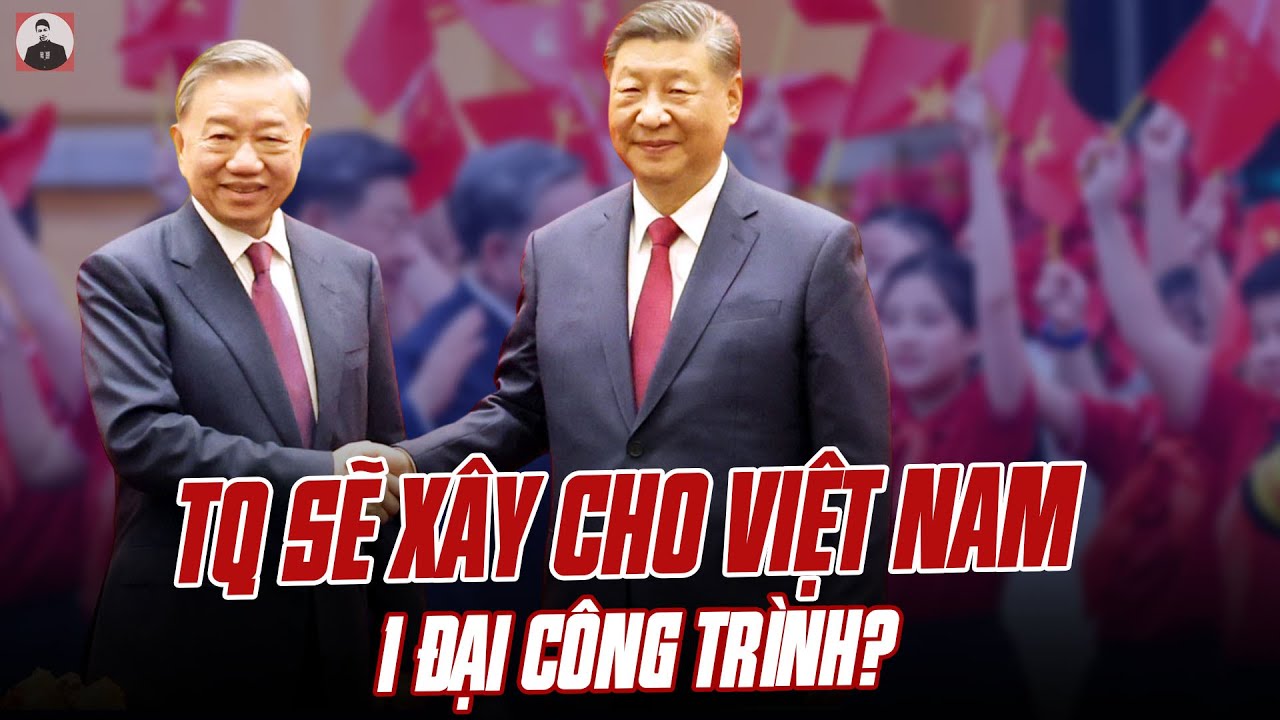 CHI TIẾT THÚ VỊ VỀ ĐIỆN ĐÀM CỦA TBT TÔ LÂM VÀ ÔNG TẬP CẬN BÌNH: TQ SẼ XÂY CHO VN 1 ĐẠI CÔNG TRÌNH?