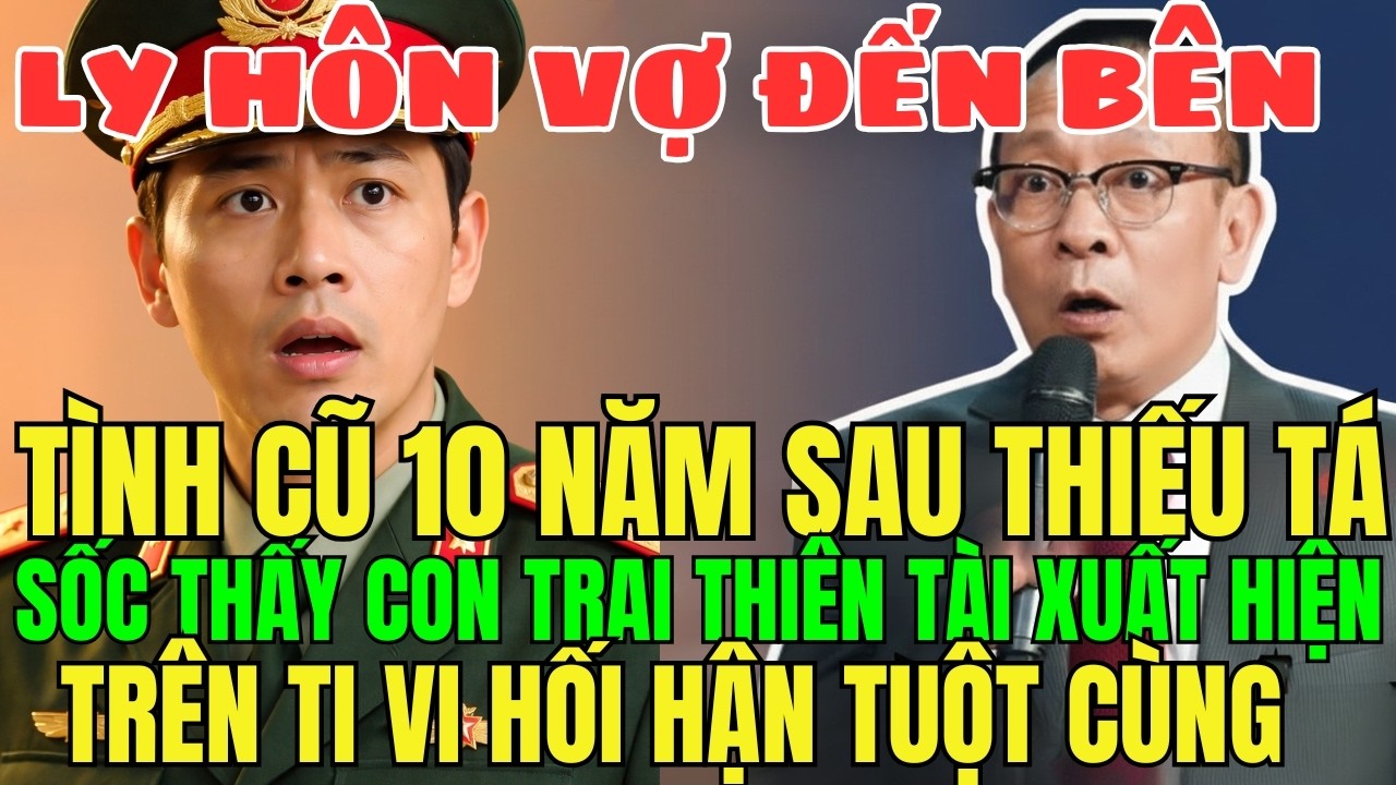 Ly Hôn Để Theo Nhân Tình, 10 Năm Sau Thiếu Tá Chết Lặng Thấy Con Trai Thiên Tài Xuất Hiện