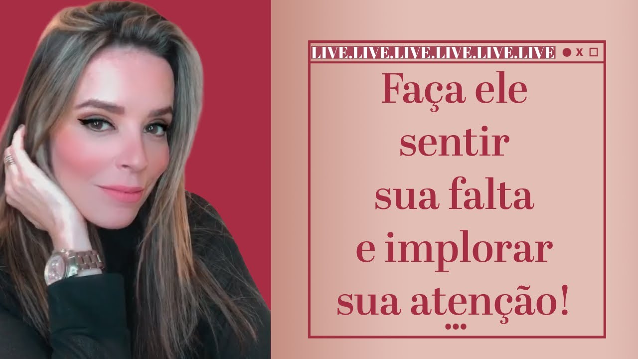 FAÇA ELE SENTIR SUA FALTA E IMPLORAR SUA ATENÇÃO!