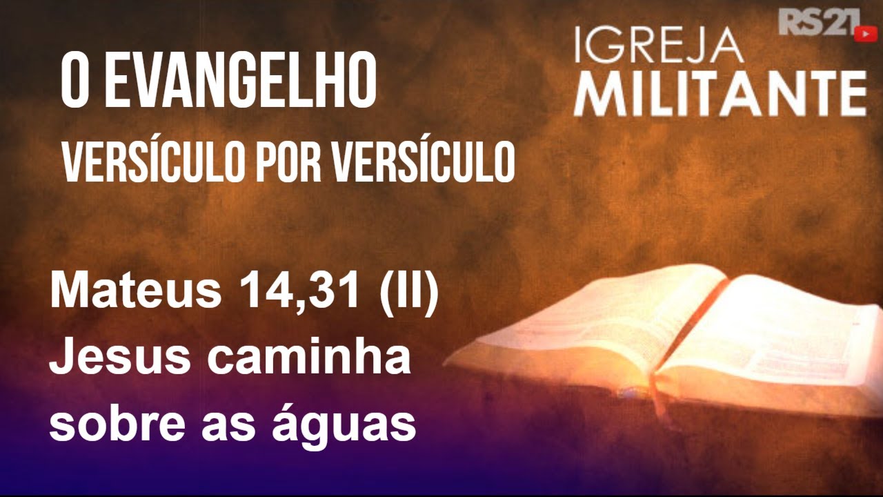 Igreja Militante - 09/02/26 - Mateus 14,31 (II) - Jesus caminha sobre as águas