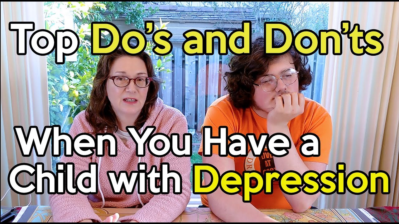 Top Do's and Don'ts When You Have a Child or Teen with Depression