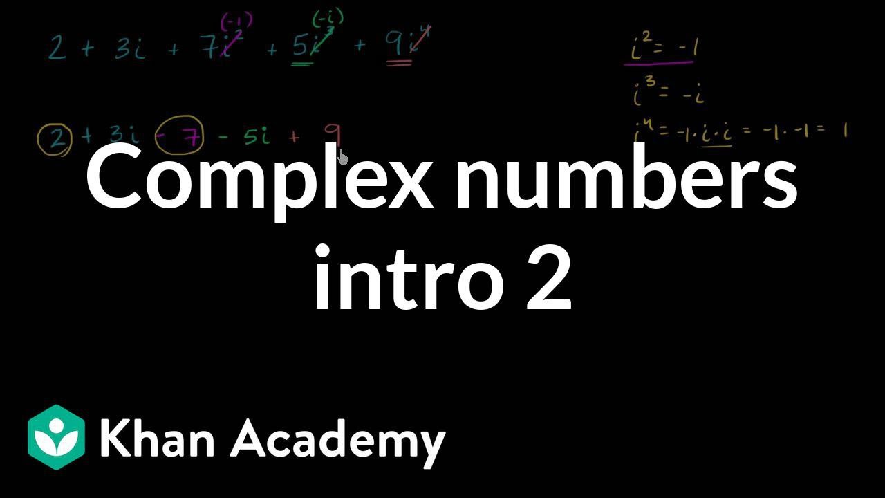 Introduction to complex numbers | Imaginary and complex numbers | Algebra II | Khan Academy