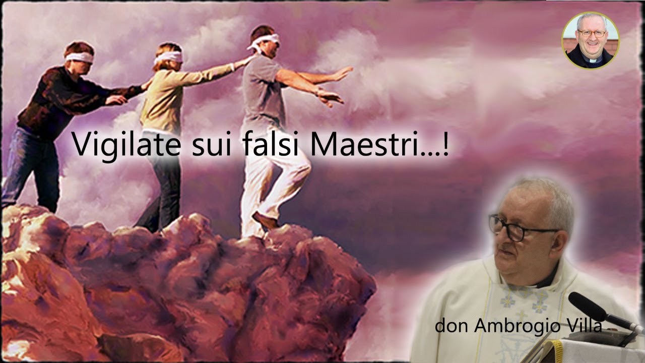 Vigilate sui falsi Maestri…! – don Ambrogio Villa