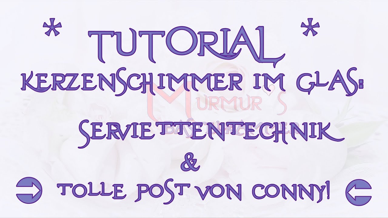 * TUTORIAL * - Kerzenschimmer im Glas: Serviettentechnik & Tolle Post von Conny!