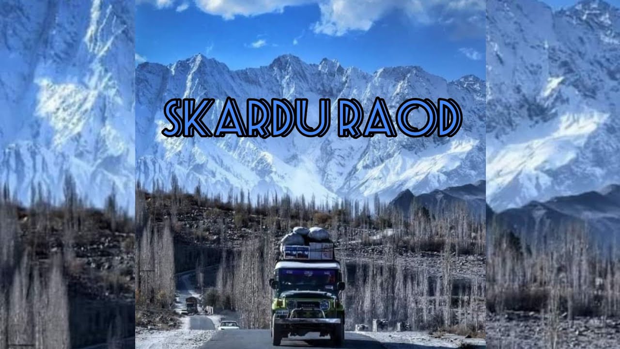 Skardu Road | New Skardu Road | Skadu Trip | New Jaglot Road | New Gilgit Skardu Road