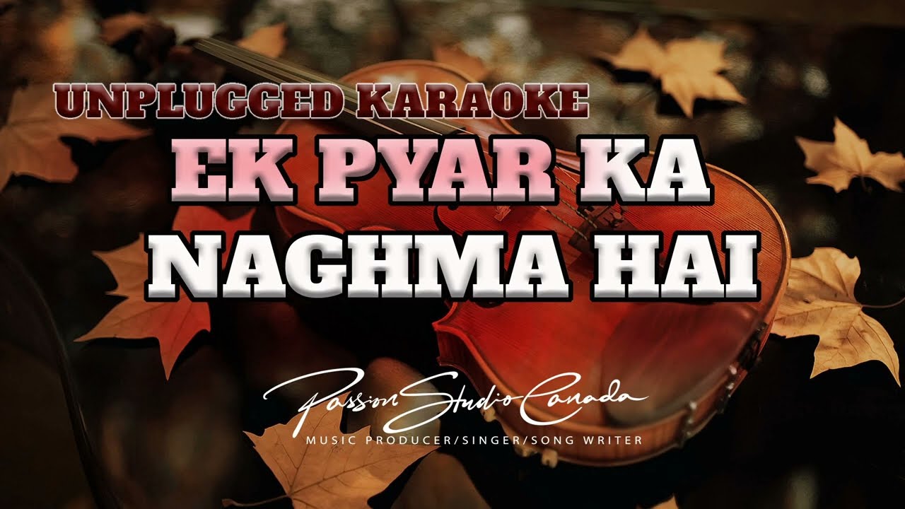 EK PYAR KA NAGHMA HAI | UNPLUGGED KARAOKE WITH LYRICS # 4