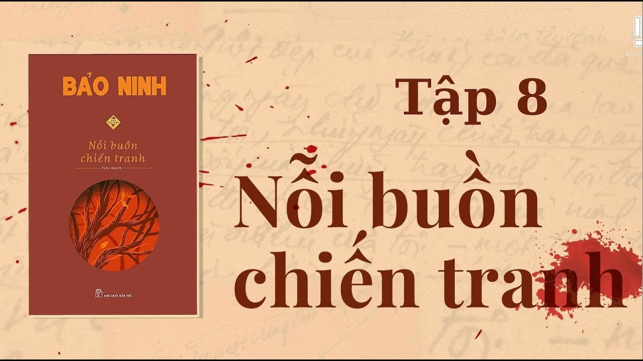 NỖI BUỒN CHIẾN TRANH (BẢO NINH) - TẬP 8