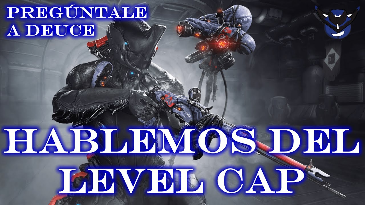 Hablemos del Level Cap y el Damage Cap - Warframe - Pregúntale a Deuce