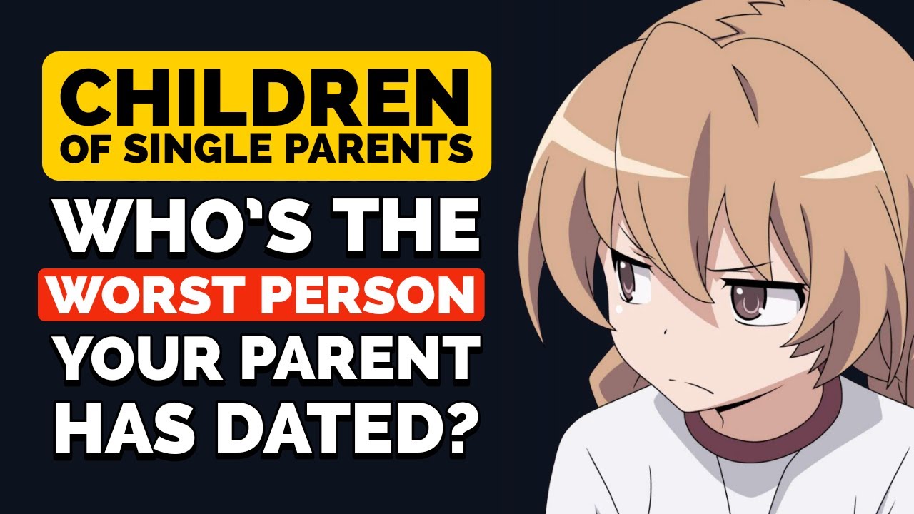 Children of Single Parents, who was the WORST PERSON your Parents Dated? - Reddit Podcast