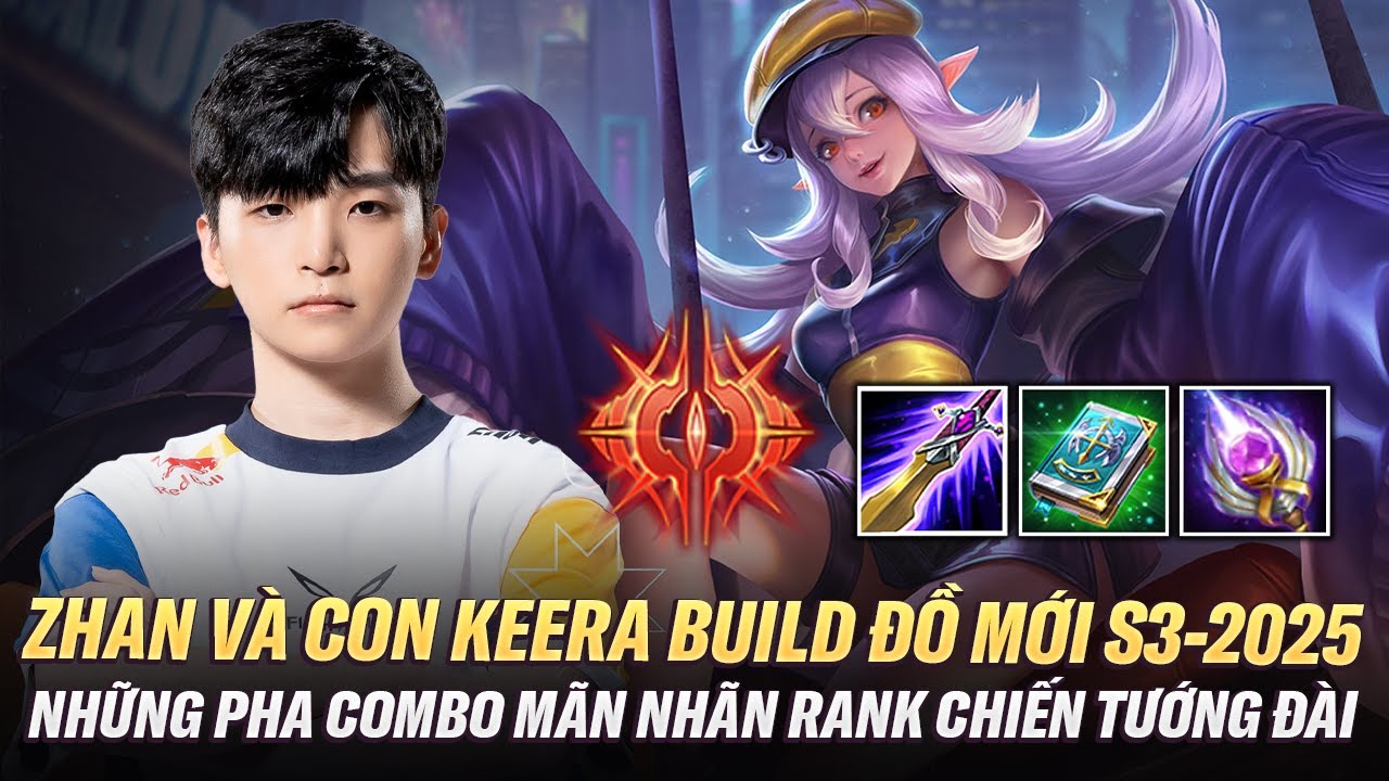 Zhan Và Con Keera Build Đồ Mới Mùa S3-2025 Cùng Những Pha Combo Mãn Nhãn Rank Chiến Tướng Đài