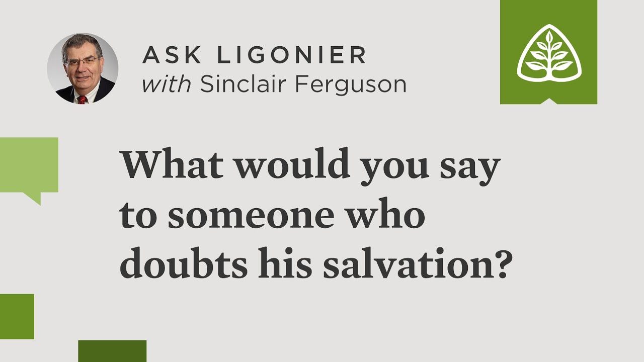 What would you say to someone who still doubts his salvation after seeing its fruit in his life?