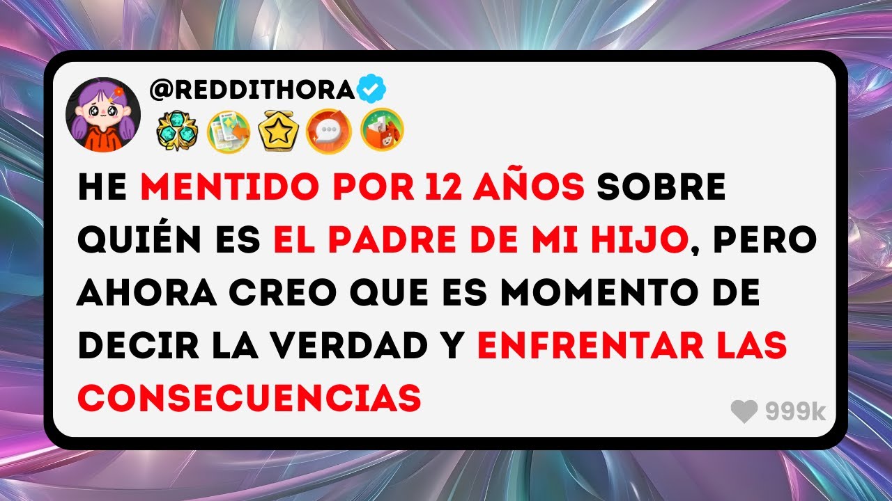 He MENTIDO por 12 Años sobre QUIEN es el PADRE de mi HIJO, pero ahora Creo que es el MOMENTO de...