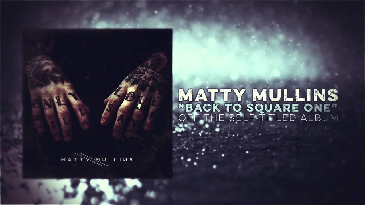 Matty Mullins - Back to Square One