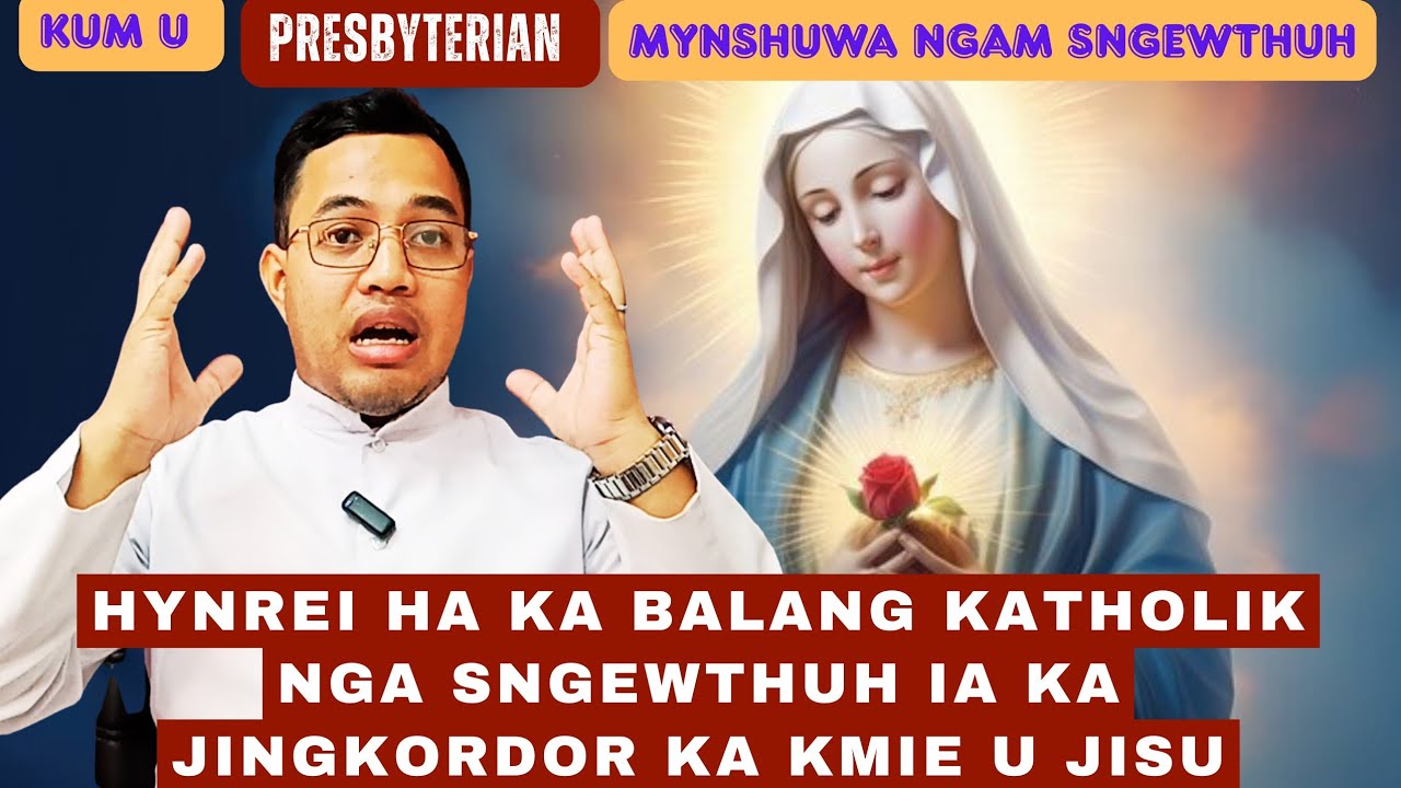 Mynshwa kum u Presbyterian ngam juh ngeit ba ka Maria kan lah ban leh ia ka kam phylla||Br. MESHAN