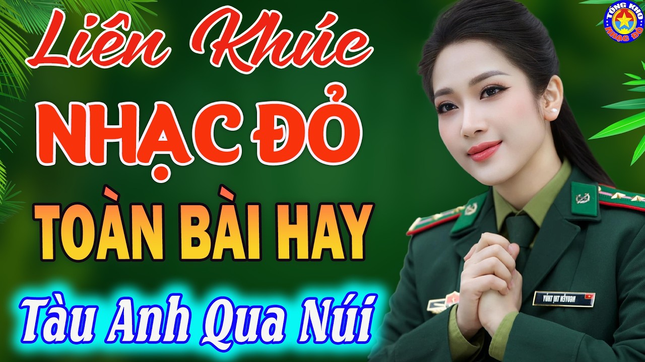 LK TÀU ANH QUA NÚI, CÔ GÁI MỞ ĐƯỜNG // Tuyển Chọn Những Ca Khúc NHẠC ĐỎ CÁCH MẠNG Hay Nhất 2026 🇻🇳