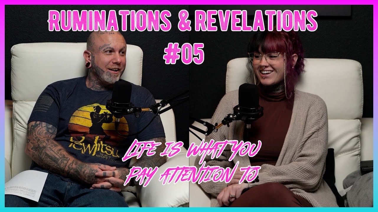 Ruminations & Revelations #05 -  Life is What You Pay ATTENTION To