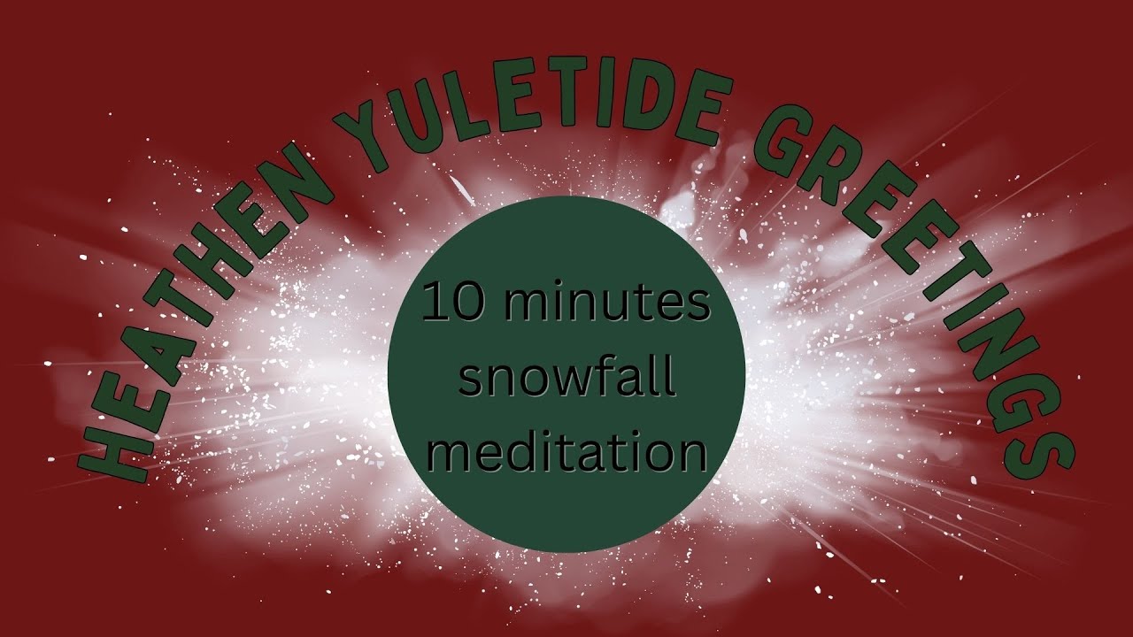 Heathen Yule Greeting with 10 Minutes of Light Snowfall, Meditation 