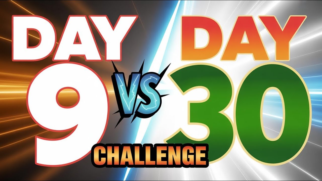 Day 9 vs 30 Days