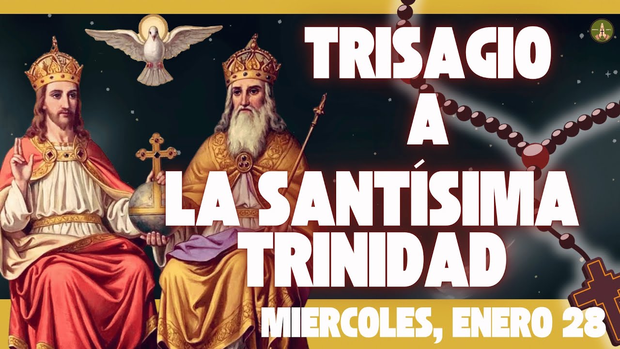 La Oración más Antigua y Poderosa: El TRISAGIO a la SANTÍSIMA TRINIDAD (Miercoles, Enero 28)